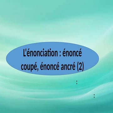 L'énonciation énoncé coupé énoncé ancré.pptx