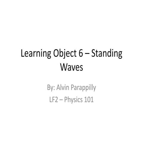 Standing Waves LO6 physics 101- Alvin Parappilly