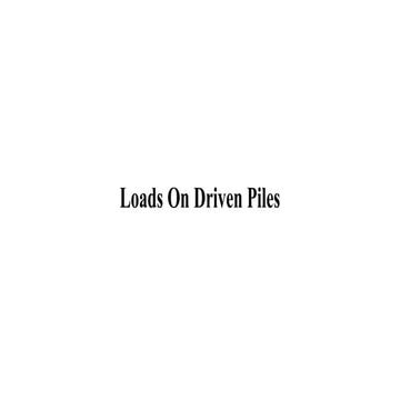 Loads On Driven Piles on the presenattaion
