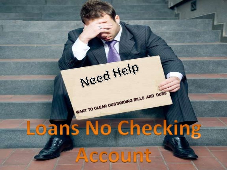 Loans No Checking Account Get Cash Loans Help Without Checking Accou…