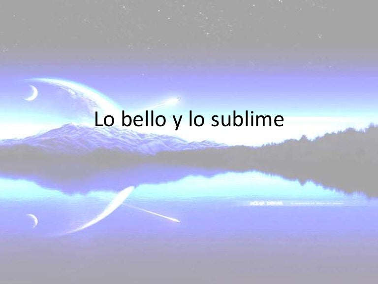 Lo bello y lo sublime Lo bello y lo sublime