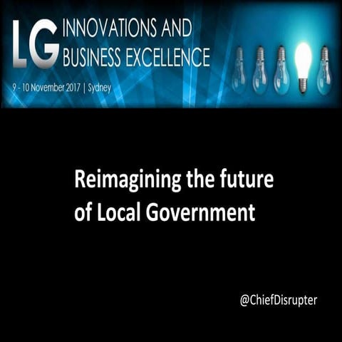 Re imagining the future of local government 2017 | PPTX