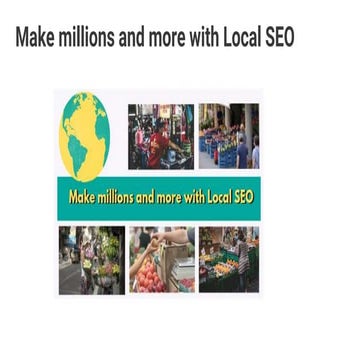 Make millions and more with Local SEO
