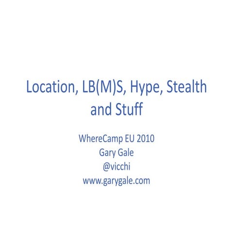 Location, LB(M)S, Hype, Stealth Data and Stuff