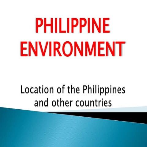 PHILIPPINE ENVIRONMENT(Location of the Philippines and other countries)
