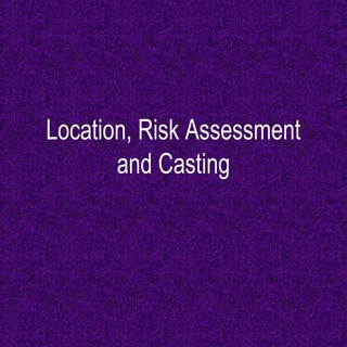 Location, risk assessment and casting