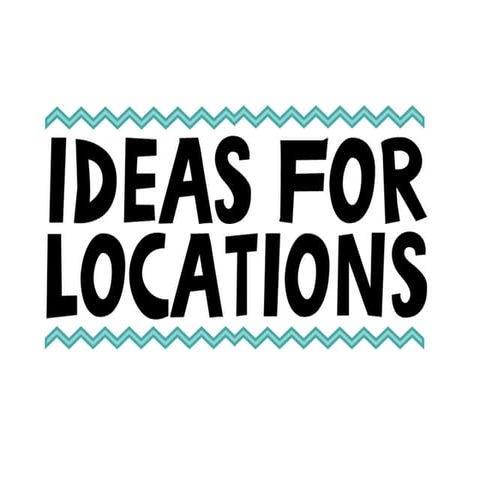 Ideas for Locations