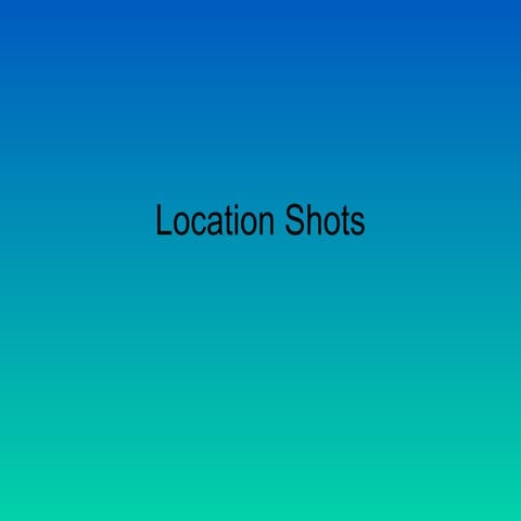 Location shots draft