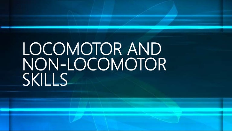Locomotor And Non Locomotor Skills