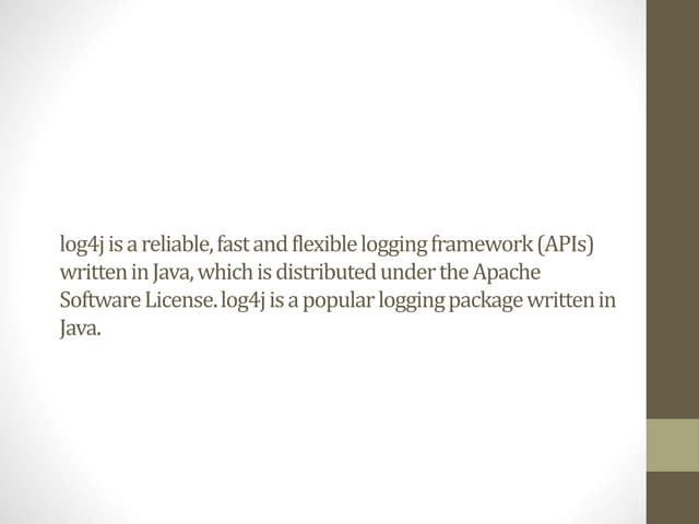 Log4j is a reliable, fast and flexible