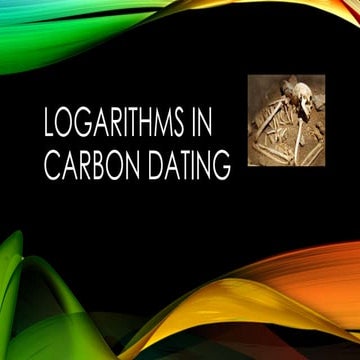 Group 3: Logarithms  (carbon dating)