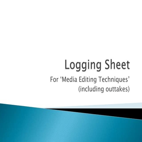 Logging sheet - Media Editing Techniques