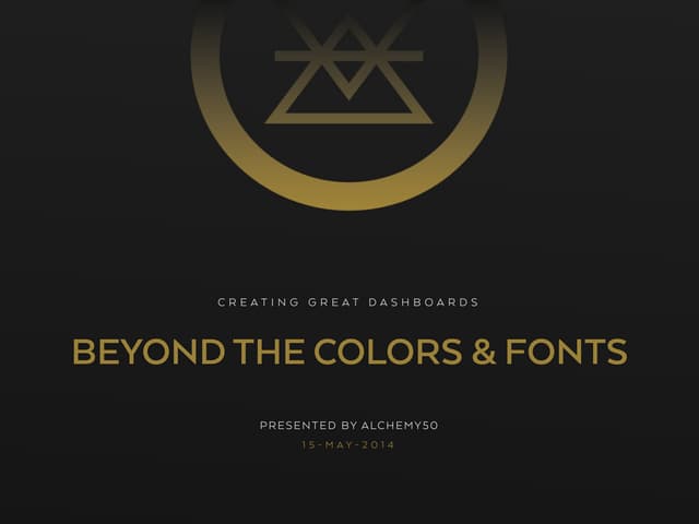 Creating Great Dashboards - Beyond the Colors & Fonts