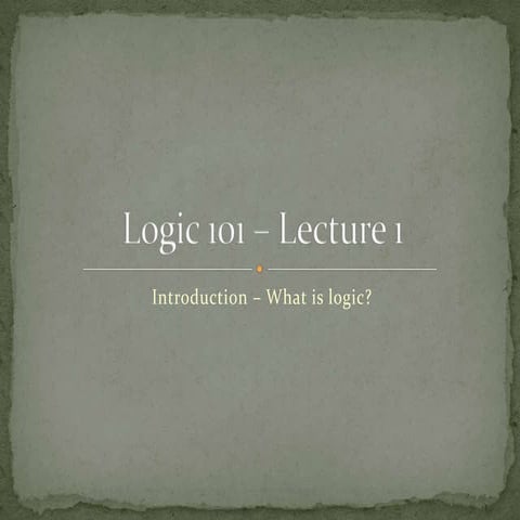 Logic 101 lecture 1 | PPTX