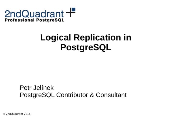 Logical Replication in PostgreSQL - FLOSSUK 2016
