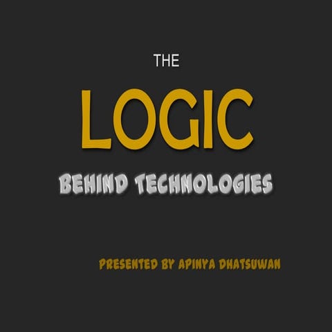 Logic behind technology