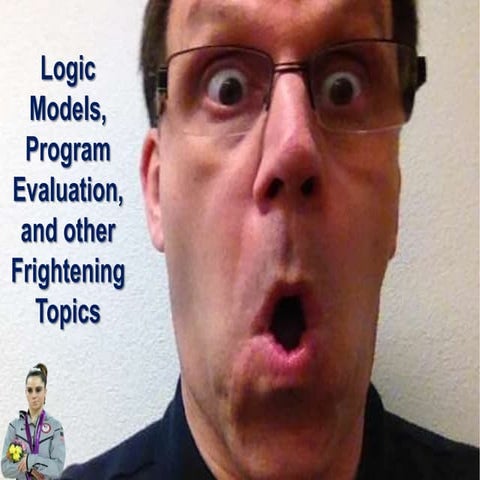 Logic Models, Program Evaluation, and other Frightening Topics