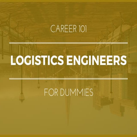 Logistics Engineers for Dummies | What You Need To Know In 15 Slides