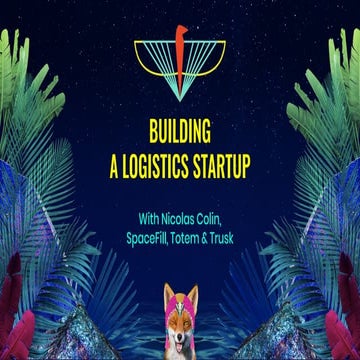 Building a logistics startup  with Trusk, Totem & SpaceFill
