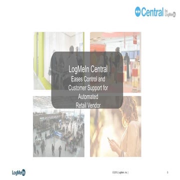 [CASE STUDY] LOGMEIN CENTRAL EASES CONTROL AND CUSTOMER SUPPORT FOR AUTOMATED...