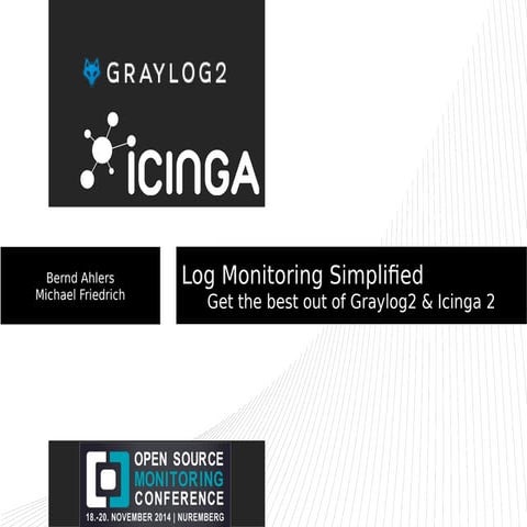 OSMC 2014: Log monitoring simplified - Get the best out of Graylog2 & Icinga ...