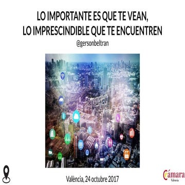 Lo importante es que te vean, lo imprescindible que te encuentren