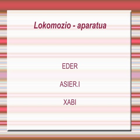 Lokomozio aparatua asier, eder eta xabier