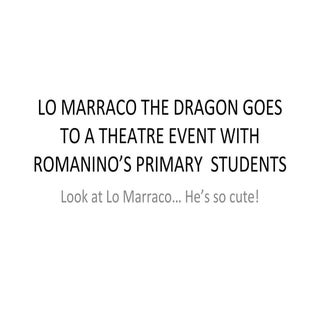 Lo marraco the dragon goes to a the...