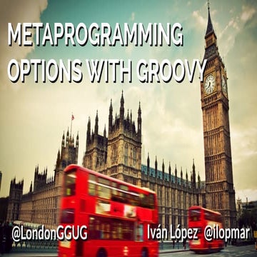 London-GGUG 2015 - Metaprogramming Options with Groovy