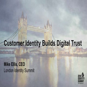 Customer Identity Builds Digital Trust - London Identity Summit