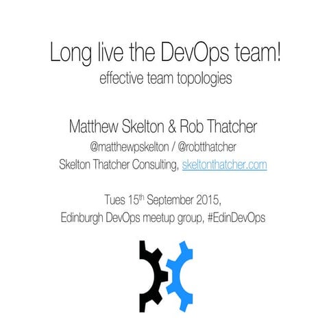 Long live the DevOps team - Edinburgh 2015 - Skelton Thatcher
