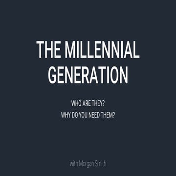 The Millennial Generation: Who They Are & Why You Need Them