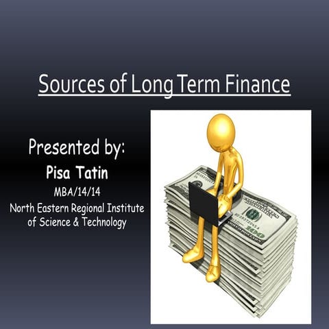 Businesses Acquire Long Term Financing From Two Major Sources Sources of Long term finance | PPT