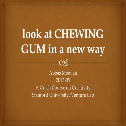 Look at chewing gum in a new way