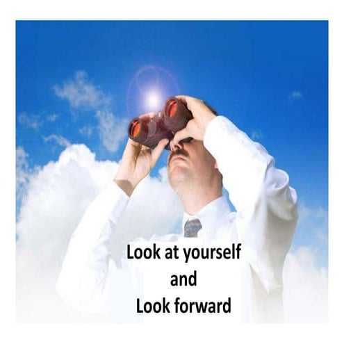 Look at yourself and look forward