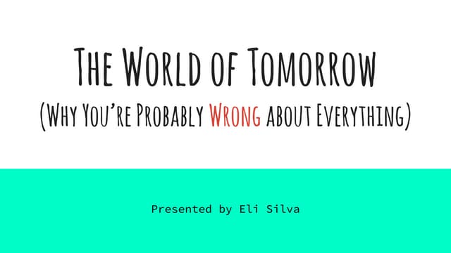 The World of Tomorrow: Why You're Probably Wrong About Everything