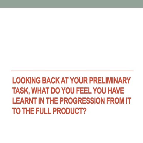 Looking back at your preliminary task, what