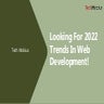 Looking For 2022 Trends In Web Development!.pptx