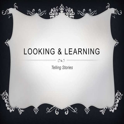 Looking & learning - telling stories