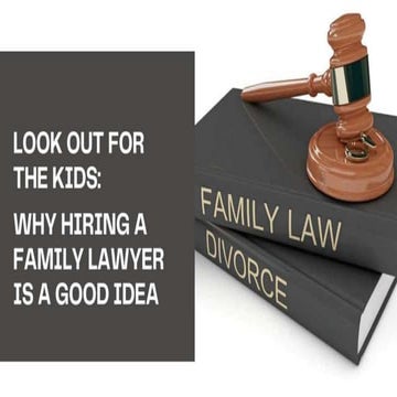 Look out for the kids why hiring a family lawyer is a good idea | PPTX