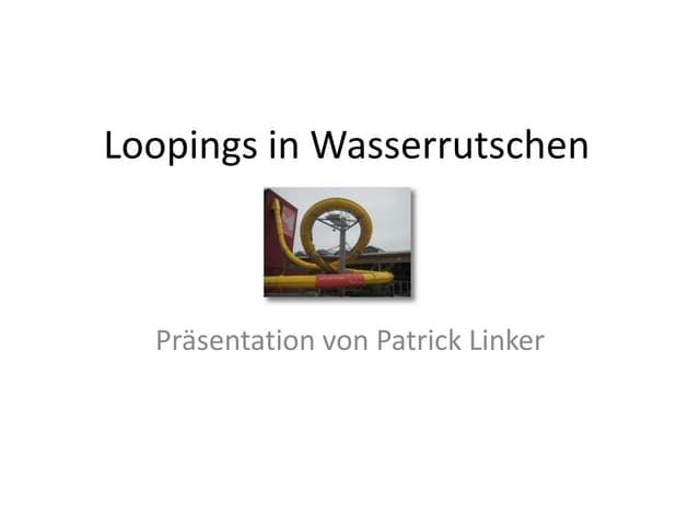 Loopings in wasserrutschen