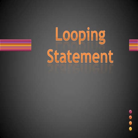 Looping statement | PPTX | Programming Languages | Computing