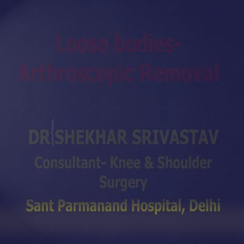 Loose Body Arthroscopy By Dr. Shekhar Srivastav