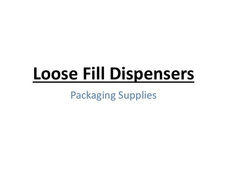 Loose fill dispensers