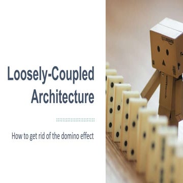 Loosely-Coupled Architecture - how to get rid of the domino effect