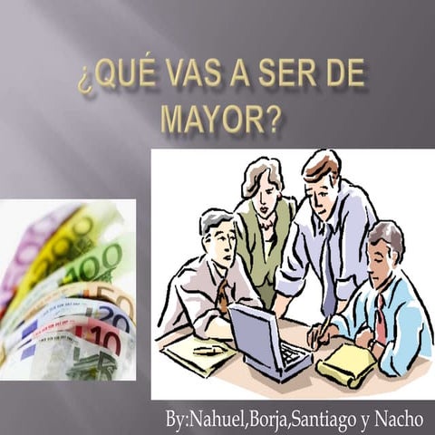 Lo que vas a ser de mayor