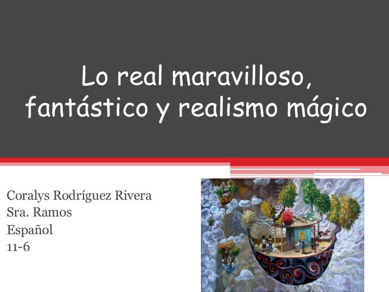 Lo real maravilloso, fantástico y realismo mágico Lo real maravilloso, fantástico y realismo mágico