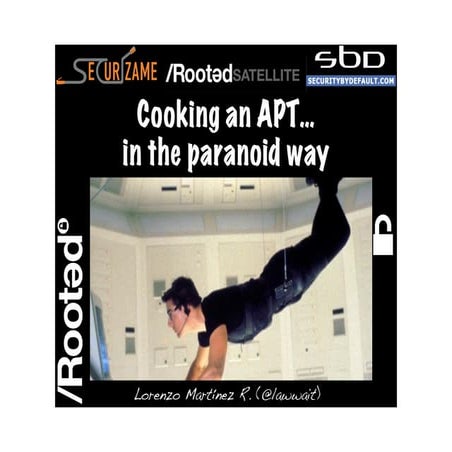 Lorenzo Martínez  - Cooking an APT in the paranoid way [RootedSatellite Valen...