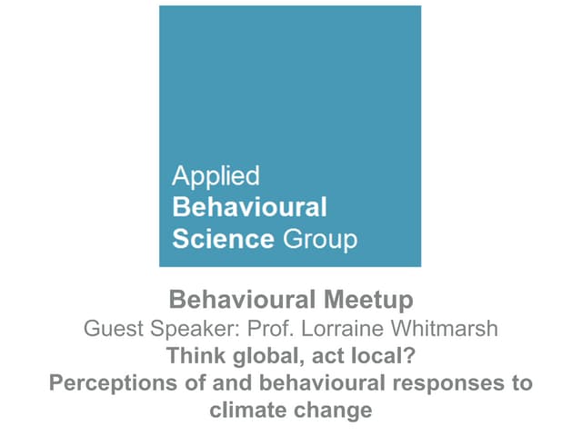 Behavioural Meetup: Perceptions of and behavioural responses to climate change.