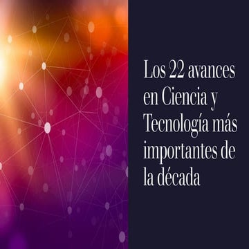 Los 22 avances en Ciencia y Tecnología más importantes de la década.pdf